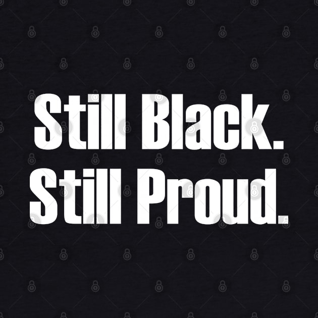 Still Black Still Proud  | African American | Afrocentric by UrbanLifeApparel